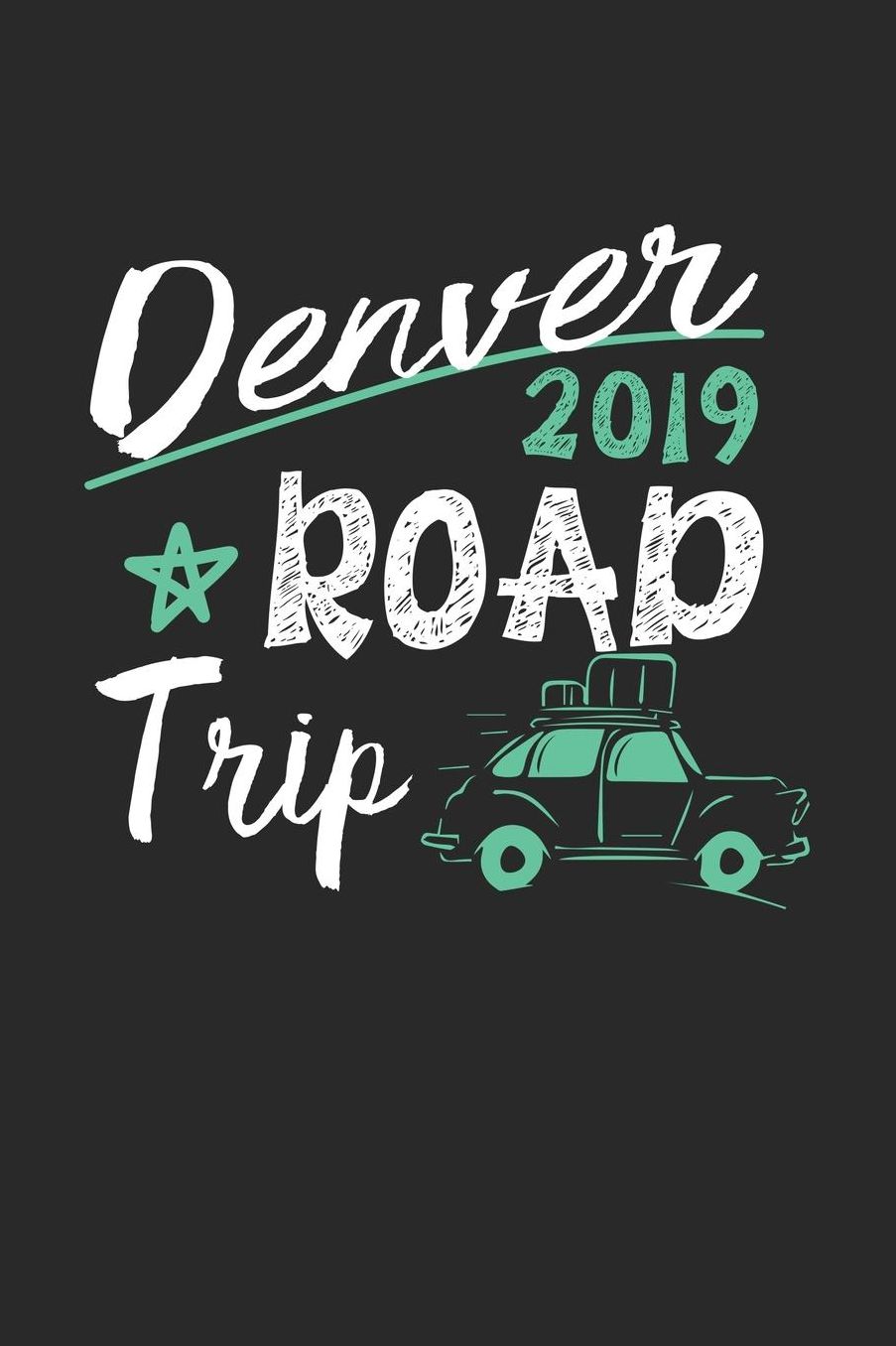Denver Road Trip 2019: Denver Notebook Denver Vacation Journal 110 White Blank Pages 6 x 9 Denver Notizbuch ca. A 5 Handlettering Diary