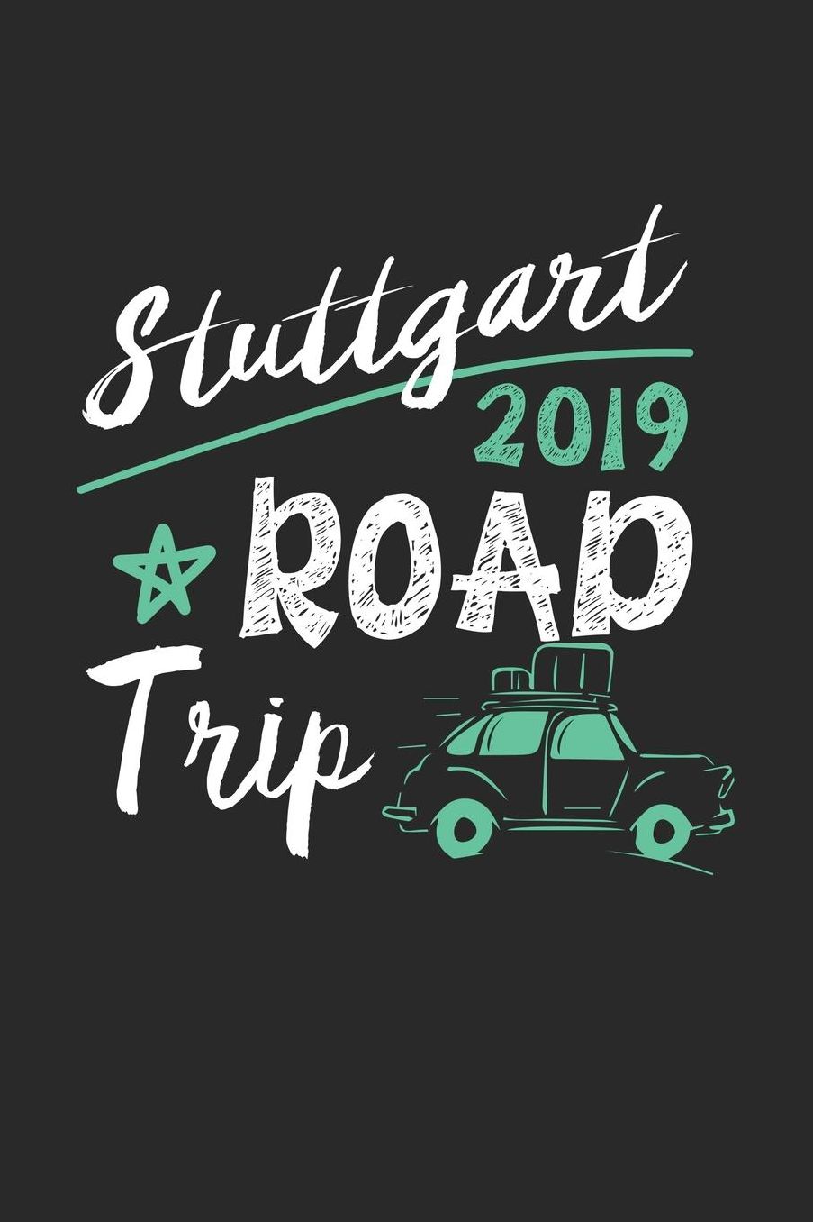 Stuttgart Road Trip 2019: Stuttgart Notebook Stuttgart Vacation Journal 110 White Blank Pages 6 x 9 Stuttgart Notizbuch ca. A 5 Handlettering Diary