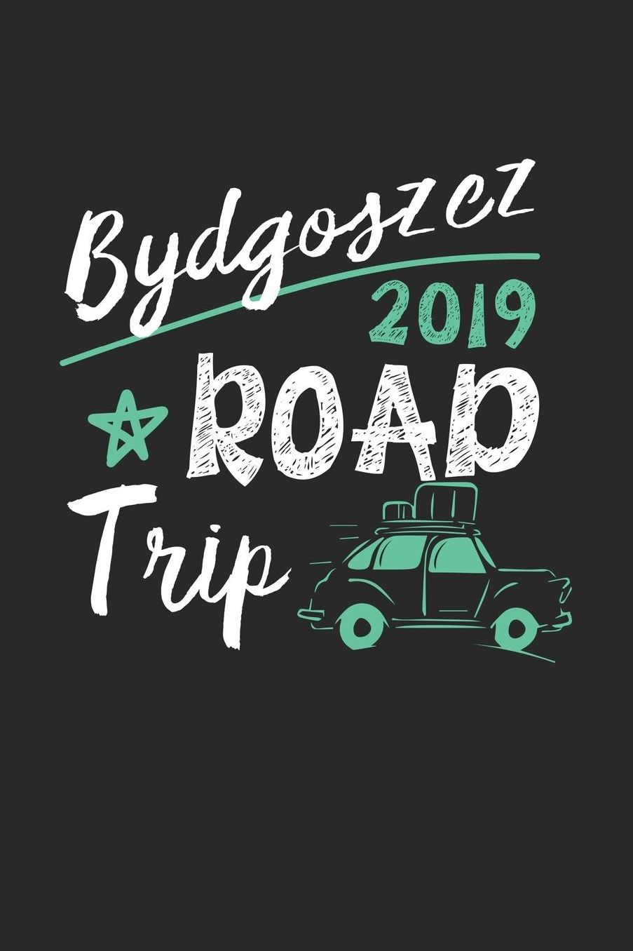Bydgoszcz Road Trip 2019: Bydgoszcz Notebook Bydgoszcz Vacation Journal 110 White Blank Pages 6 x 9 Bydgoszcz Notizbuch ca. A 5 Handlettering Diary