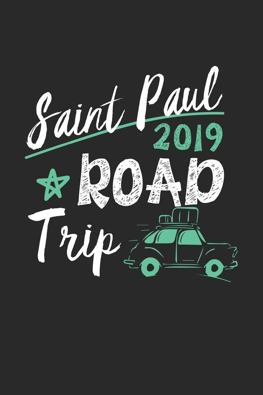 Saint Paul Road Trip 2019: Saint Paul Notebook Saint Paul Vacation Journal 110 White Blank Pages 6 x 9 Saint Paul Notizbuch ca. A 5 Handlettering Diary