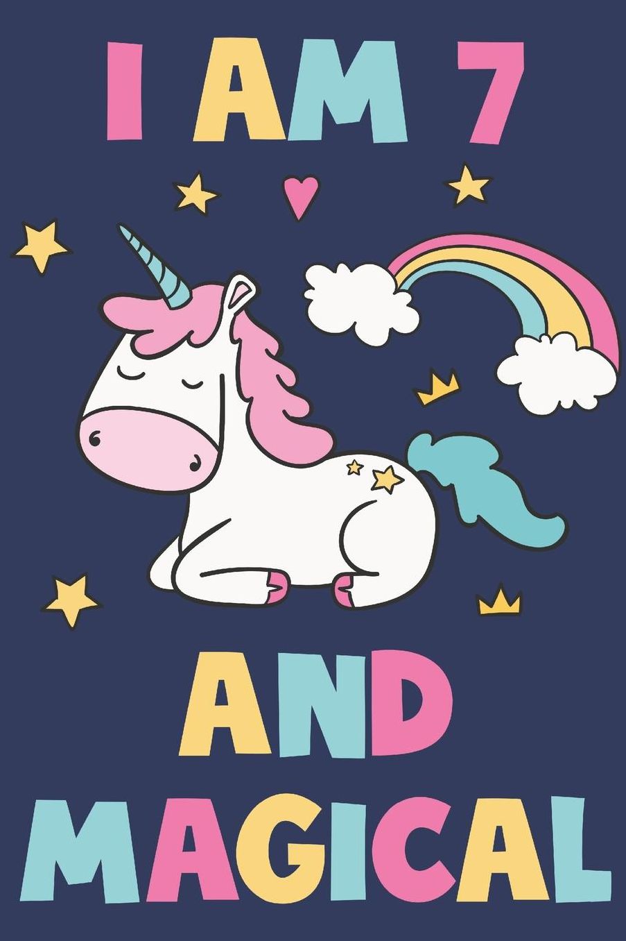 Unicorn Journal 'I'm 7 And Magical' - Unicorn Notebook - 7 Year Old Birthday Gift for Girls Diary - Unicorn 7th Birthday Gift: Medium College-Ruled Journey Diary, 110 page, Lined, 6x9 (15.2 x 22.9 cm)