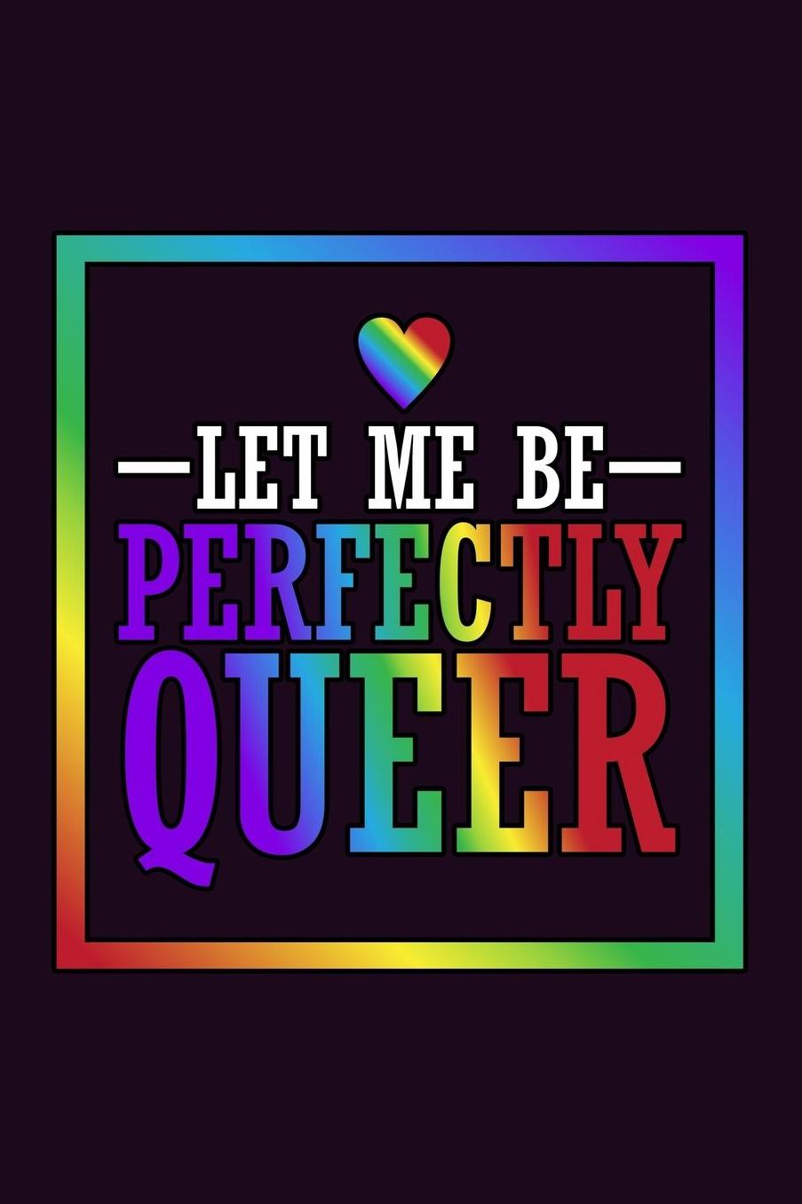 Let Me Be Perfectly Queer: With a matte, full-color soft cover, this Bucket List Journal is the ideal size 6x9 inch, 90 pages cream colored pages . Make dreams come true. Get started today.