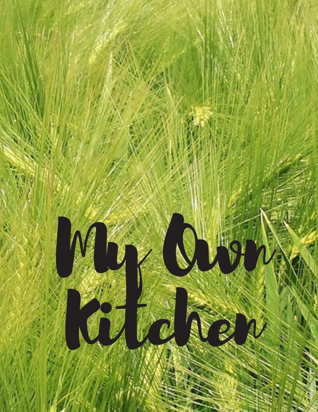 My Own Kitchen: Personal Cooking Baking Organizer Journal for your Home Kitchen Recipes; 110 Pages