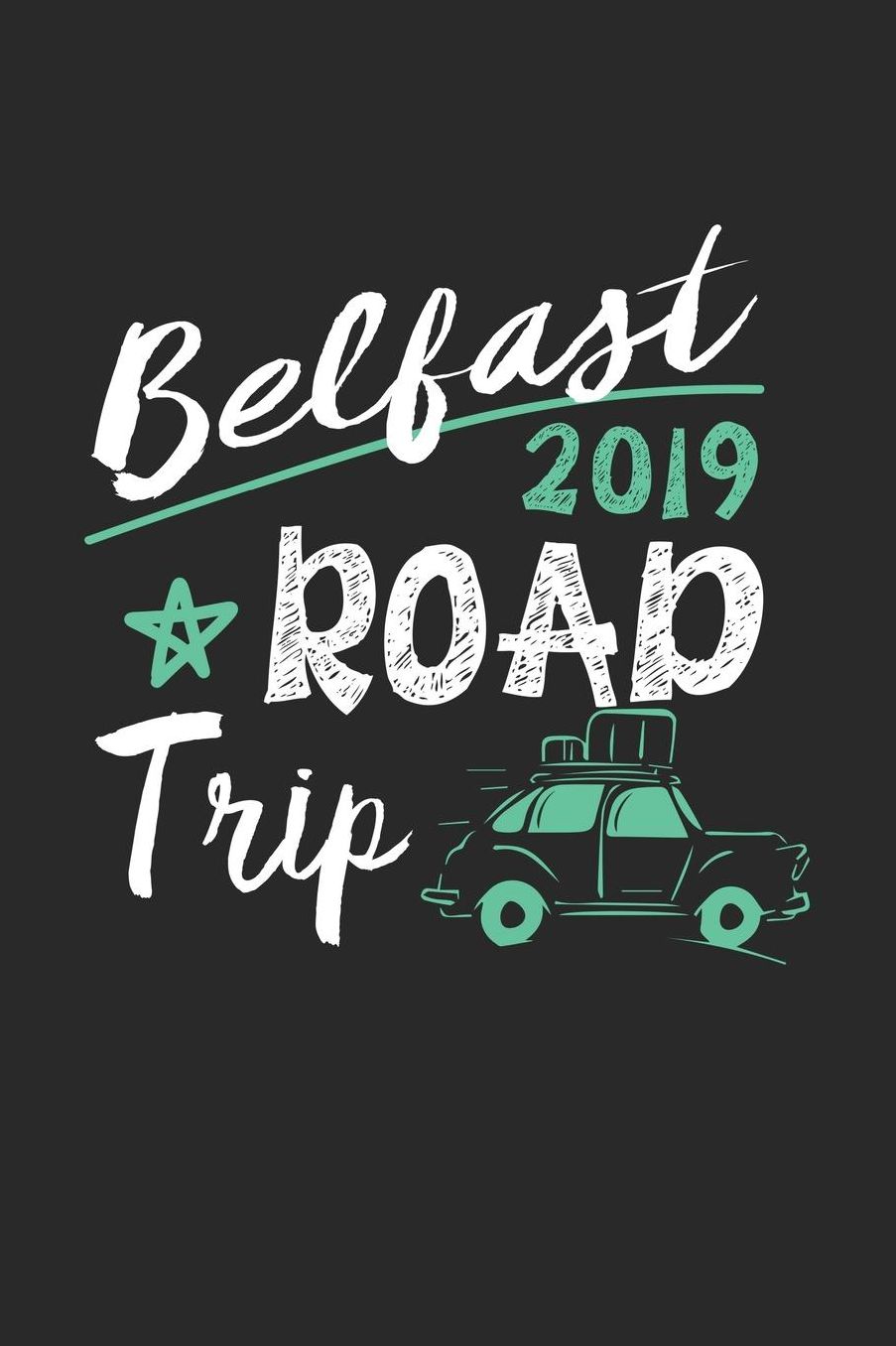 Belfast Road Trip 2019: Belfast Notebook Belfast Vacation Journal 110 White Blank Pages 6 x 9 Belfast Notizbuch ca. A 5 Handlettering Diary