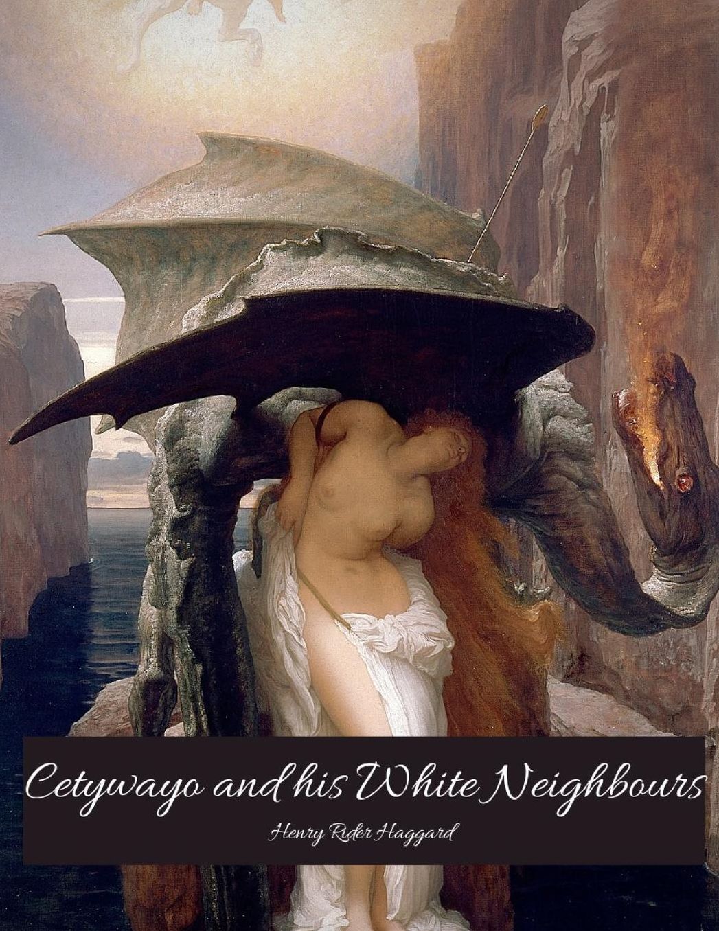 Cetywayo and his White Neighbours: The Evergreen Story (Annotated) By Henry Rider Haggard.