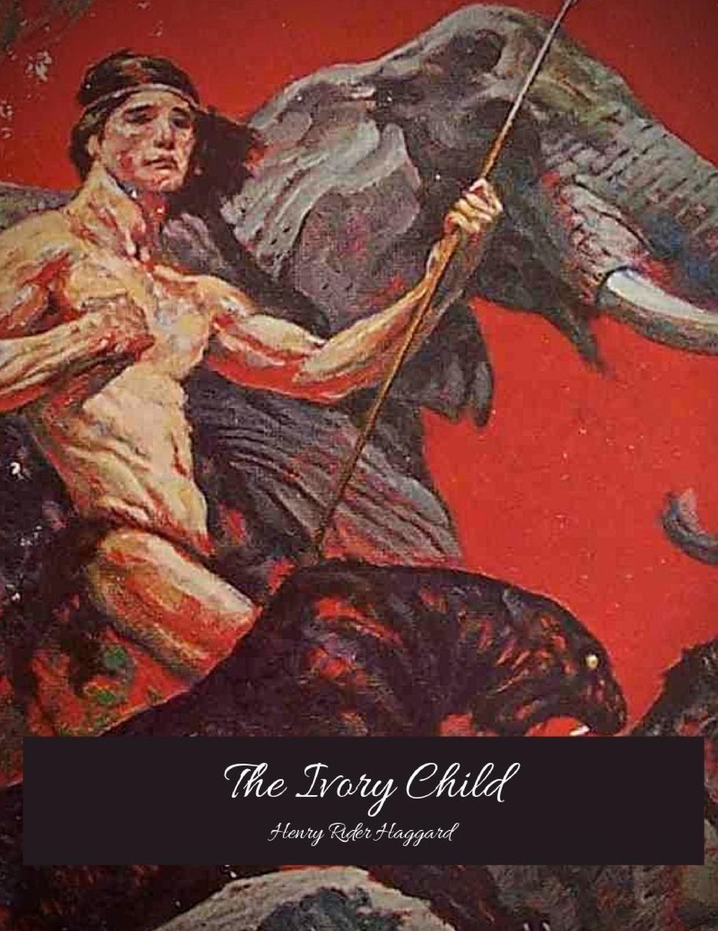 The Ivory Child: The Evergreen Story (Annotated) By Henry Rider Haggard.