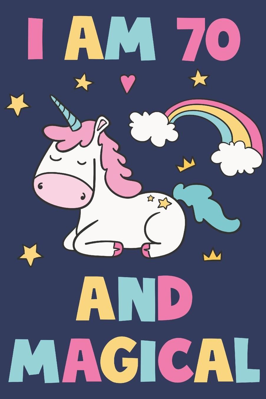Unicorn Journal 'I'm 70 And Magical' - Unicorn Notebook - 70 Year Old Birthday Gift for Women Diary - Unicorn 70th Birthday Gift: Medium College-Ruled Journey Diary, 110 page, Lined, 6x9 (15.2 x 22.9 cm)