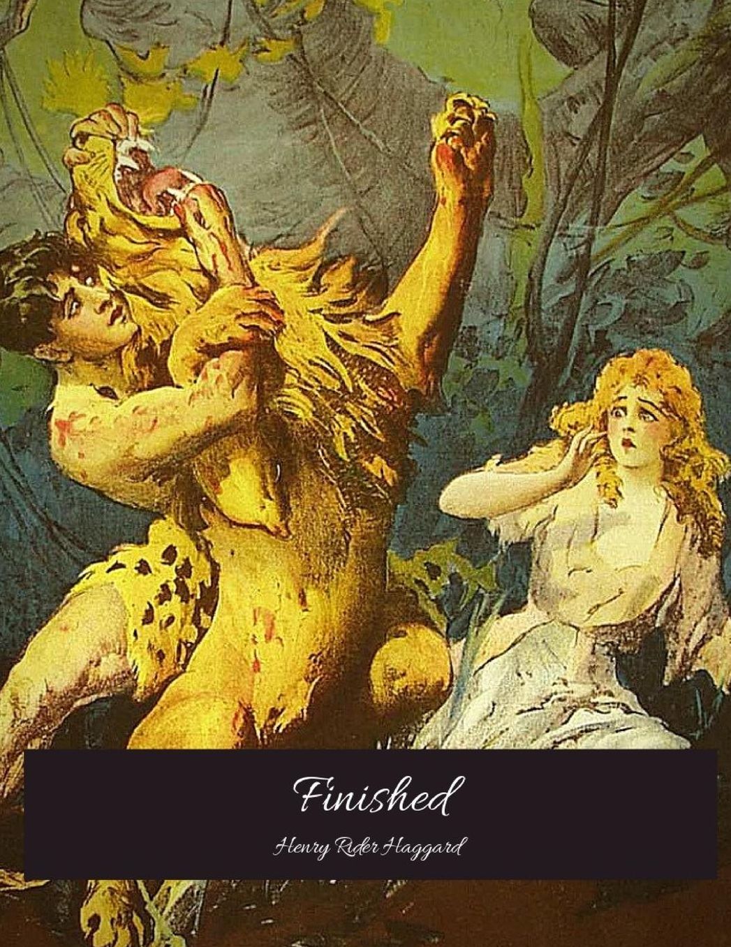 Finished: The Evergreen Story (Annotated) By Henry Rider Haggard.