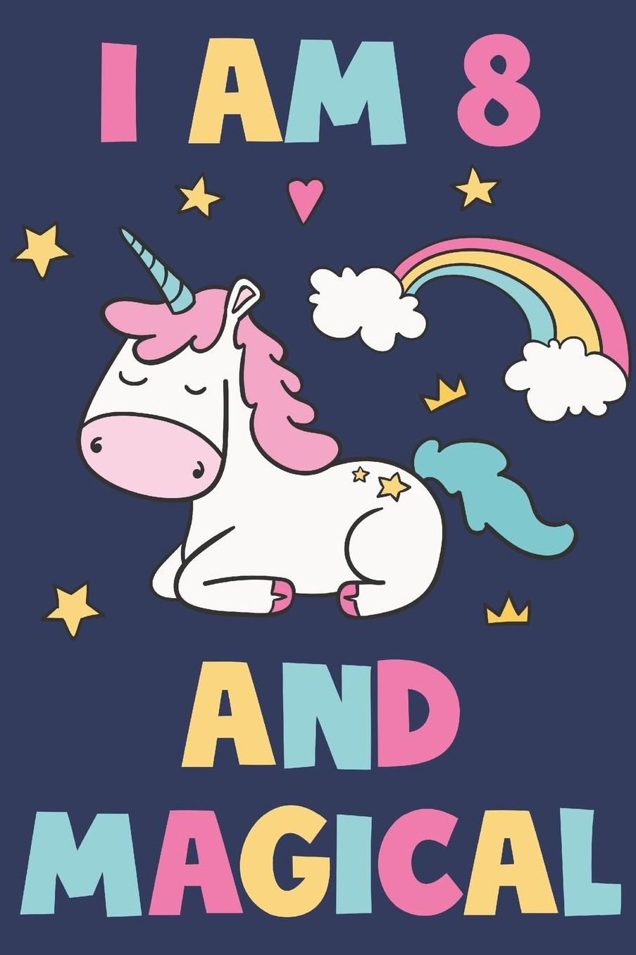 Unicorn Journal 'I'm 8 And Magical' - Unicorn Notebook - 8 Year Old Birthday Gift for Girls Diary - Unicorn 8th Birthday Gift: Medium College-Ruled Journey Diary, 110 page, Lined, 6x9 (15.2 x 22.9 cm)