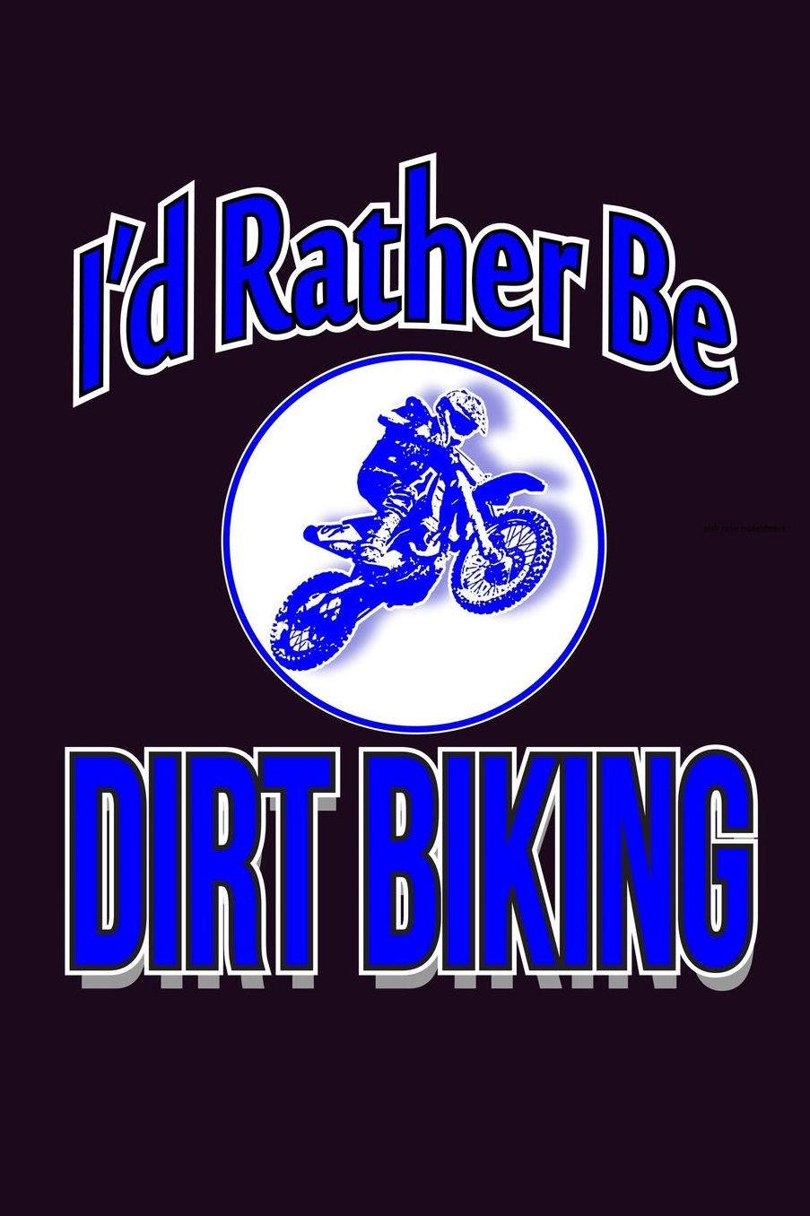 I'D Rather Be Dirt Biking: With a matte, full-color soft cover, this Bucket List Journal is the ideal size 6x9 inch, 90 pages cream colored pages . Make dreams come true. Get started today.