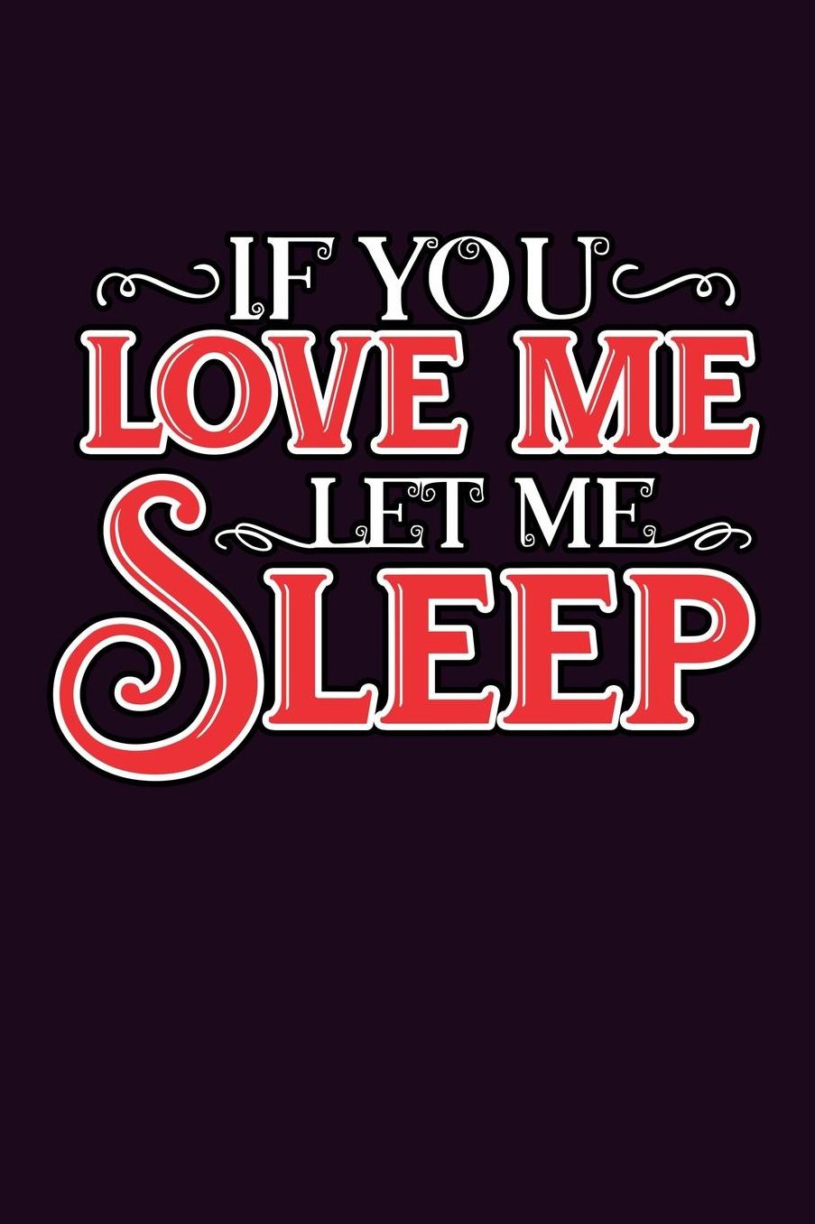If You Love Me Let Me sleep: With a matte, full-color soft cover, this Bucket List Journal is the ideal size 6x9 inch, 90 pages cream colored pages . Make dreams come true. Get started today.