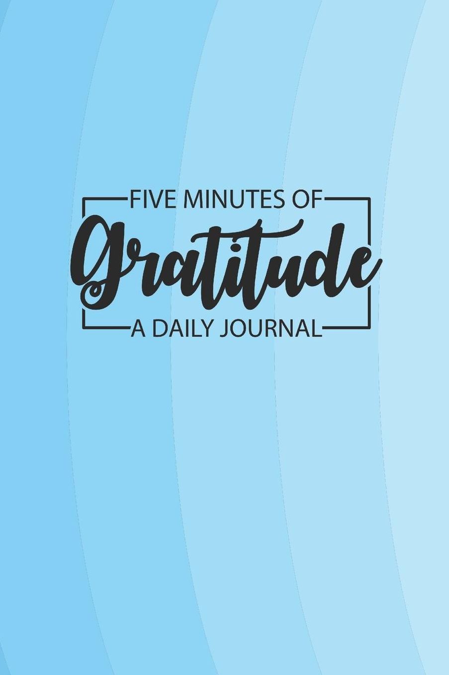 Daily Gratitude Journal 'Blue' - Five Minutes of Gratitude Diary - Happier Life Gratitude Notebook - Positivity Diary: Medium College-Ruled Journey Diary, 110 page, Lined, 6x9 (15.2 x 22.9 cm)