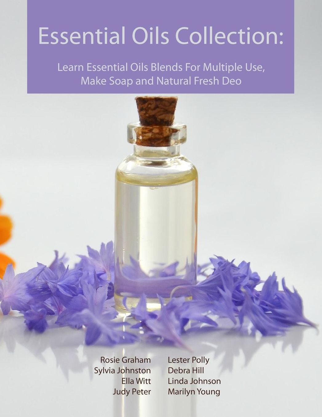 Essential Oils Collection: Learn Essential Oils Blends For Multiple Use, Make Soap and Natural Fresh Deo