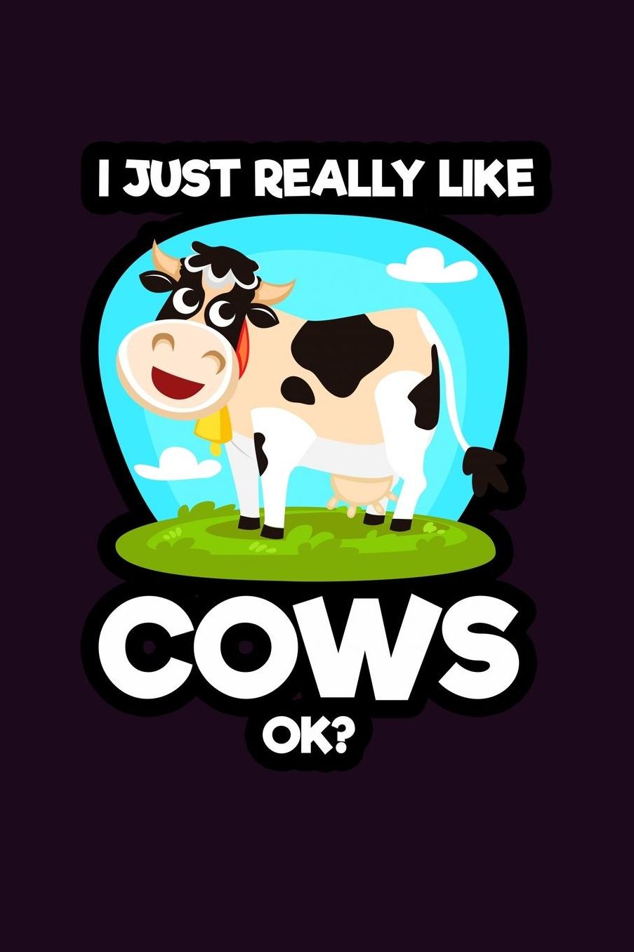 I Just Really Like Cows Ok?: With a matte, full-color soft cover, this Bucket List Journal is the ideal size 6x9 inch, 90 pages cream colored pages . Make dreams come true. Get started today.