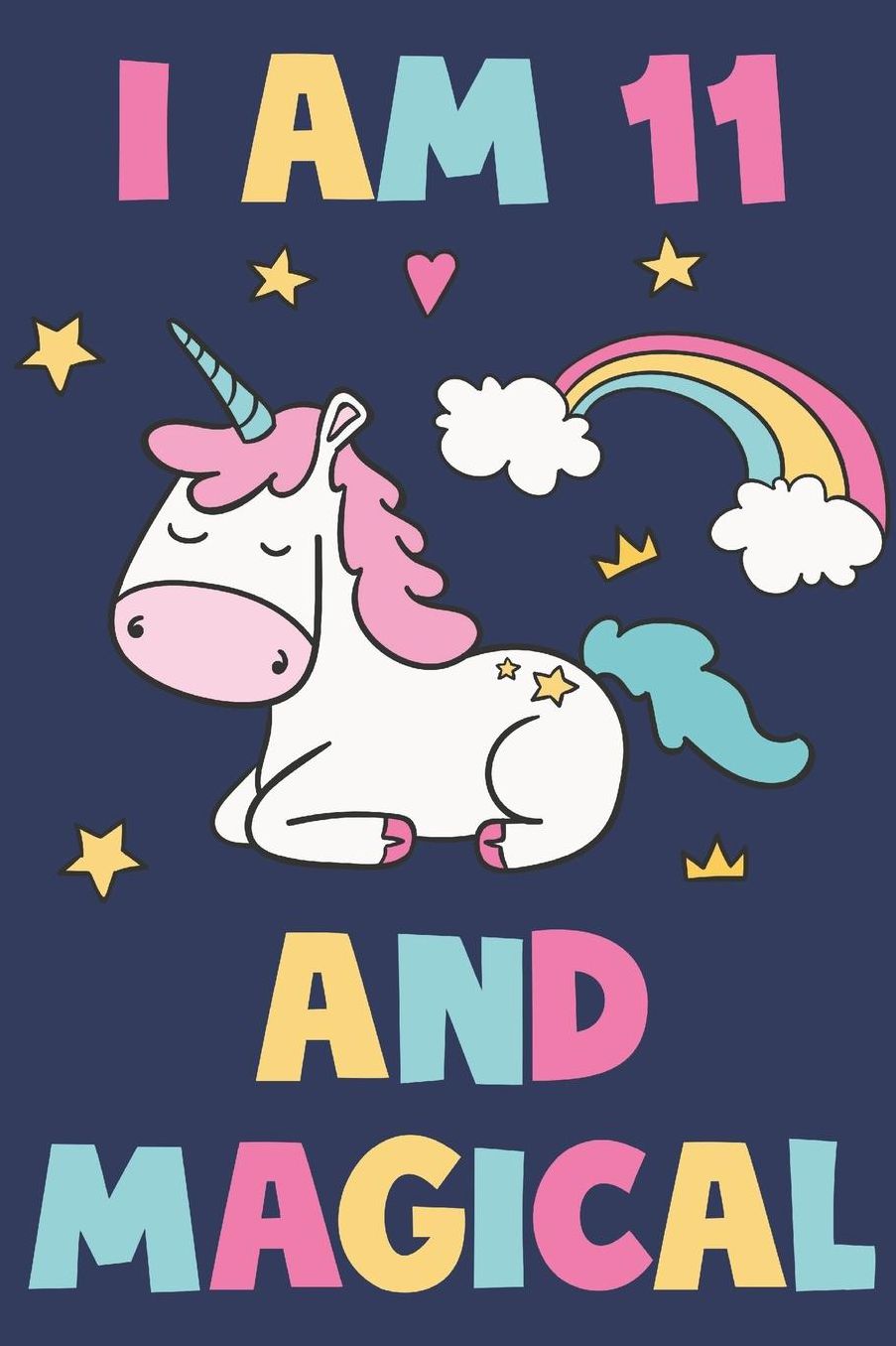 Unicorn Journal 'I'm 11 And Magical' - Unicorn Notebook - 11 Year Old Birthday Gift for Girls Diary - Unicorn 11th Birthday Gift: Medium College-Ruled Journey Diary, 110 page, Lined, 6x9 (15.2 x 22.9 cm)