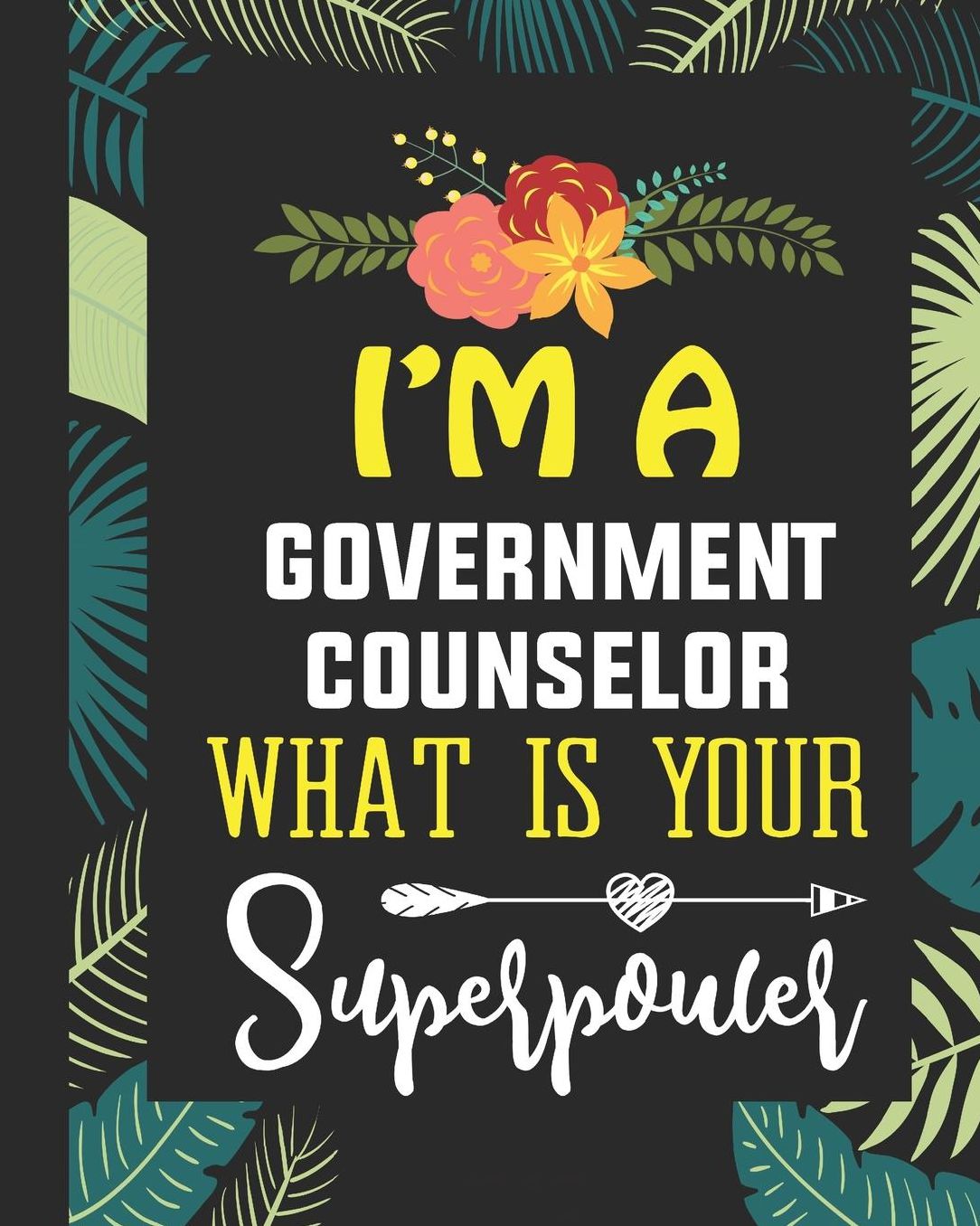 I'm A Government Counselor What is Your Superpower: Daily Story Journal/Notebook Funny Guidance Counselor Appreciation Gift Women or Men