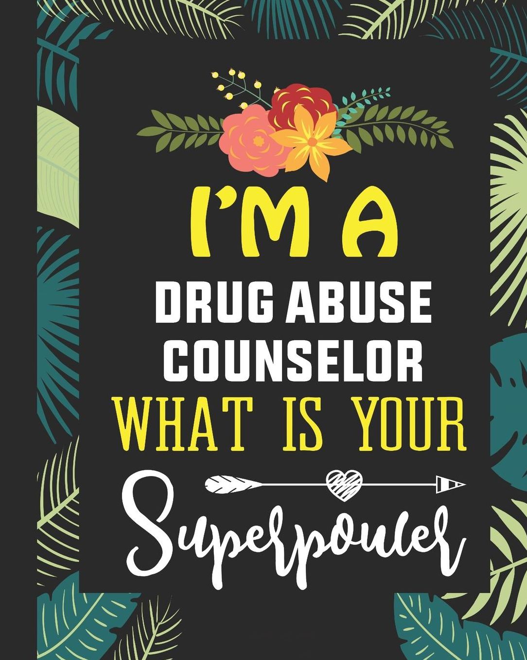 I'm A Drug Abuse Counselor What is Your Superpower: Daily Story Journal/Notebook Funny Guidance Counselor Appreciation Gift Women or Men