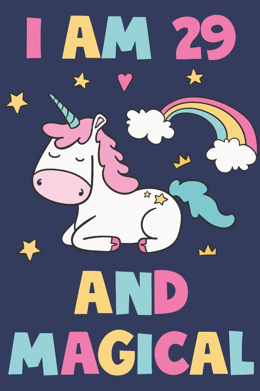 Unicorn Journal 'I'm 29 And Magical' - Unicorn Notebook - 29 Year Old Birthday Gift for Women Diary - Unicorn 29th Birthday Gift: Medium College-Ruled Journey Diary, 110 page, Lined, 6x9 (15.2 x 22.9 cm)