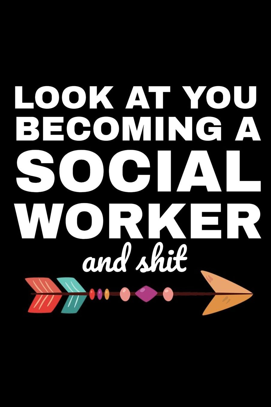 Look At You Becoming A Social Worker And Shit: Funny Social Worker College Ruled Line Notebook