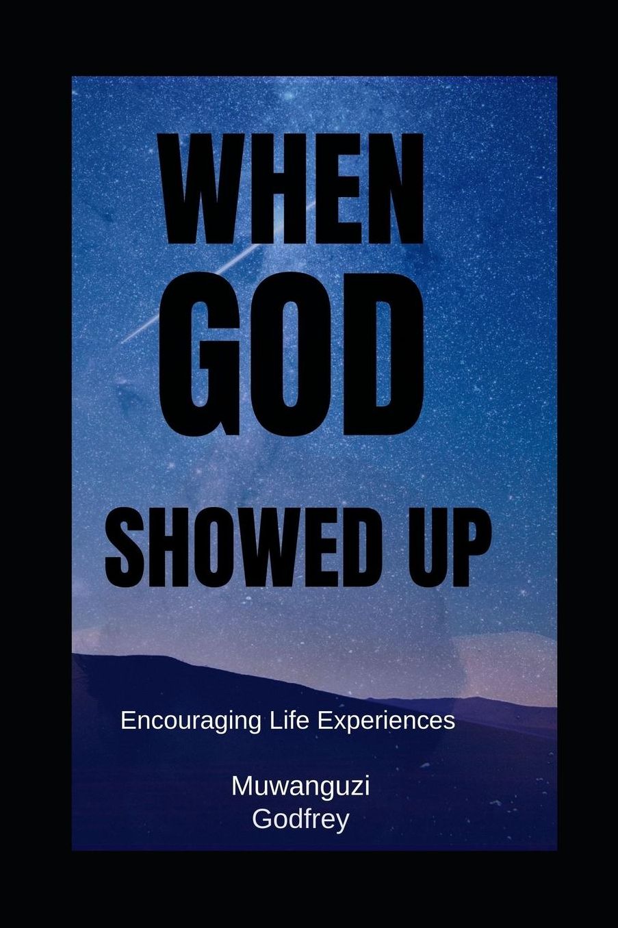 When God Showed Up: Encouraging Life Experiences with God