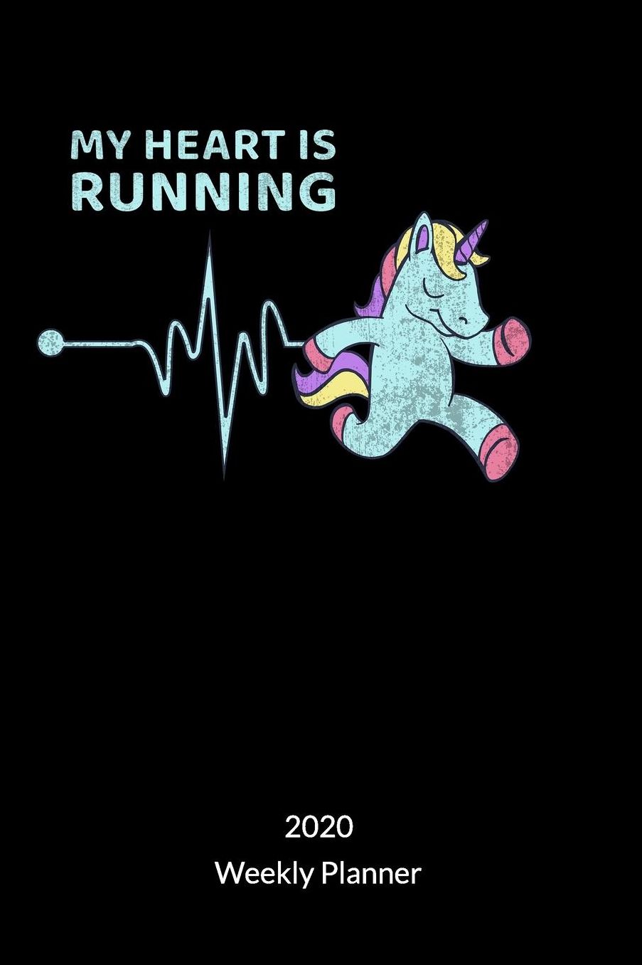 My Heart is Running. Weekly Planner 2020: Runners Planner and Unicorn Planner, Weekly Planner 2020 6x9.