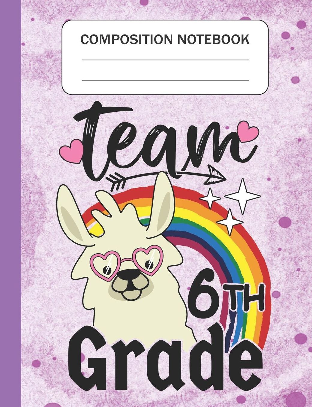 Team 6th Grade - Composition Notebook: Wide Ruled Lined Journal for Llama Lovers Sixth Grade Students Kids and Llama teachers Appreciation Gift