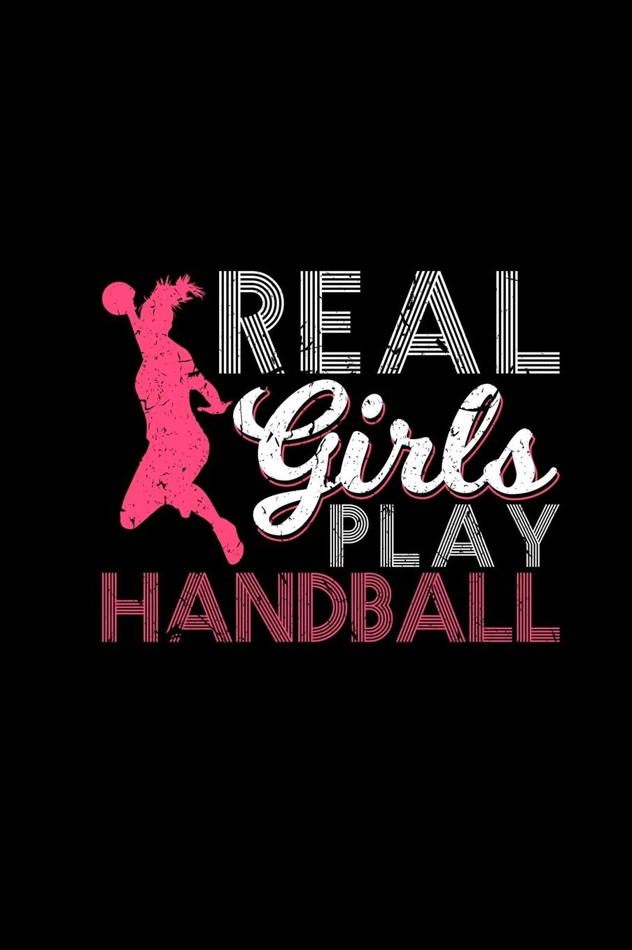 Real Girls Play Handball: Notebook 6x9 Lined For Women Funny Handball Player Gift Birthday Gag