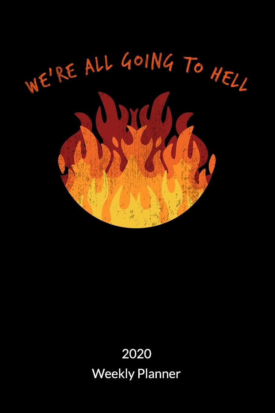 Weï¿½re all going to hell. Weekly Planner 2020: Philosophy Plannerand Philosophy Planner as a philosopher gift and anarchist gift, Weekly Planner 2020 6x9.