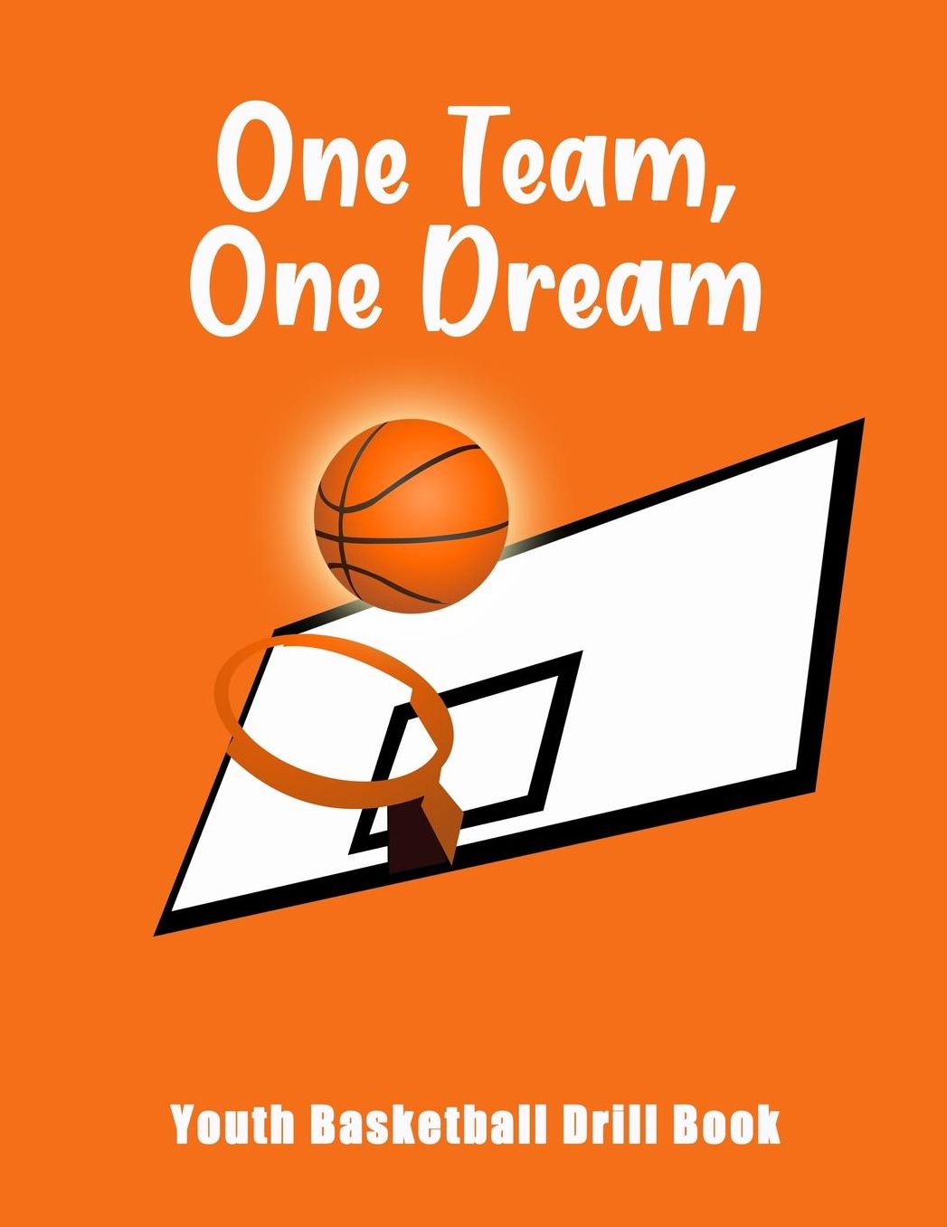 One Team, One Dream: Youth Basketball Drill Book