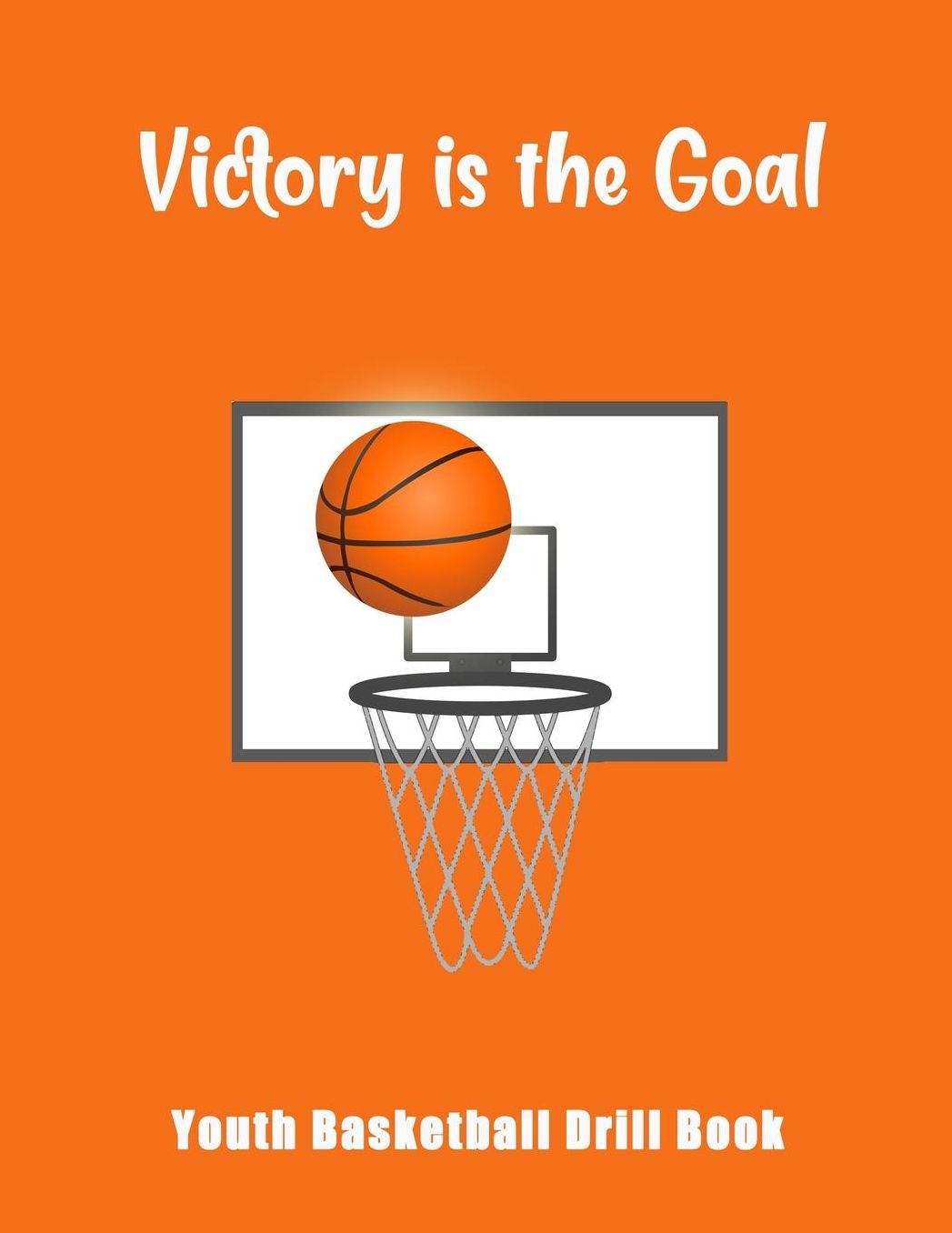 Victory Is The Goal: Youth Basketball Drill Book