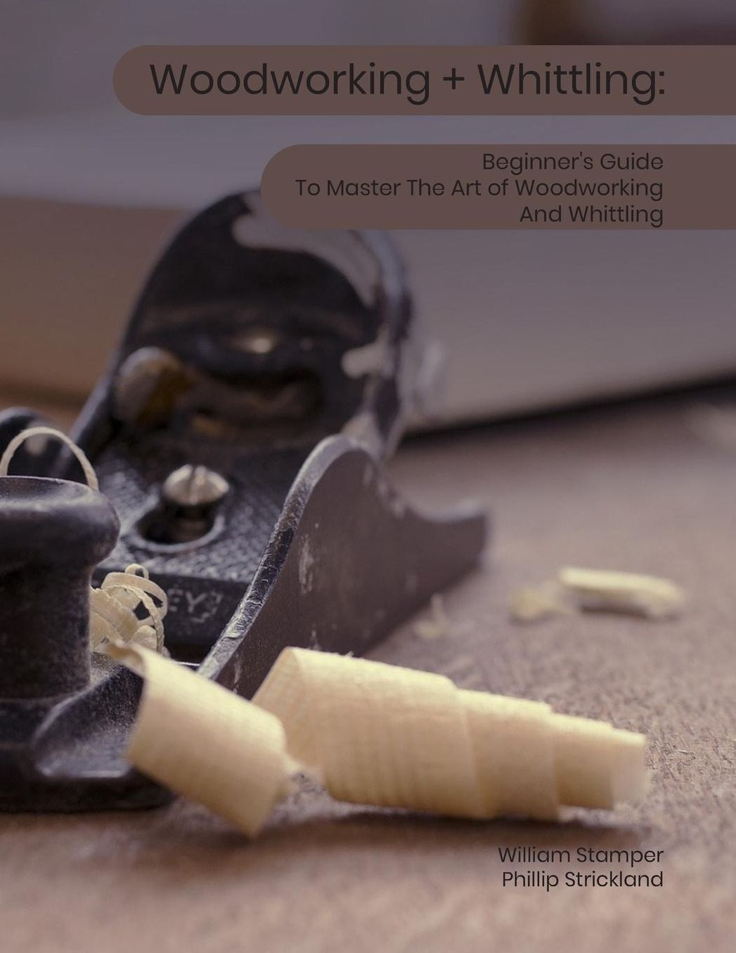 Woodworking + Whittling: Beginner's Guide To Master The Art of Woodworking And Whittling