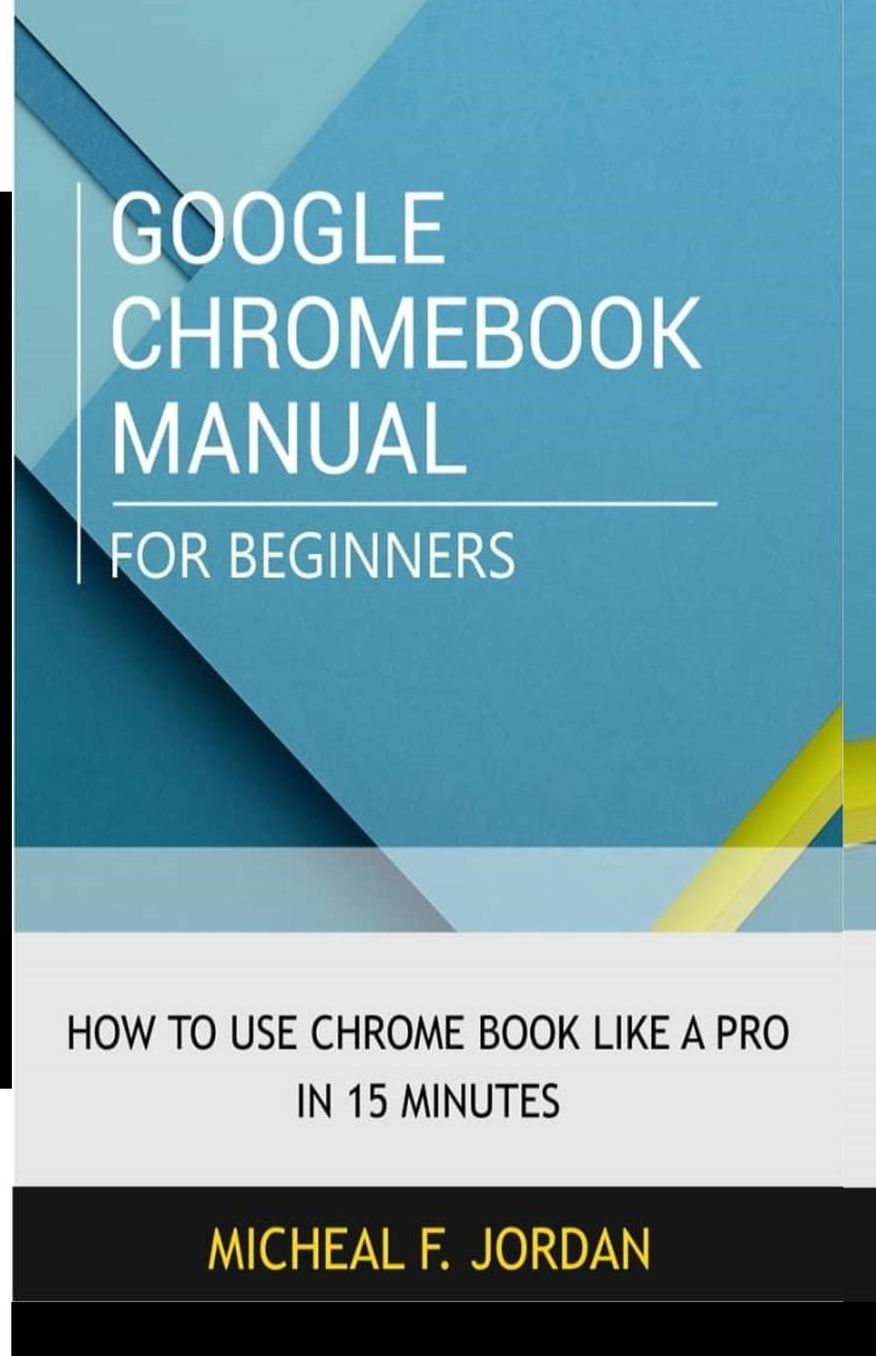 Google Chromebook Manual for Beginners: How to use Chromebook like a pro in 15 minutes