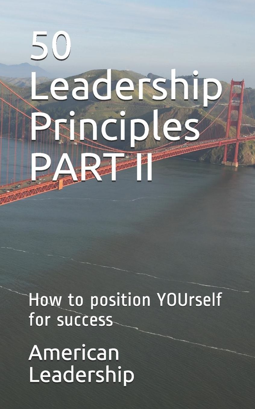 50 Leadership Principles PART II: How to position YOUrself for success