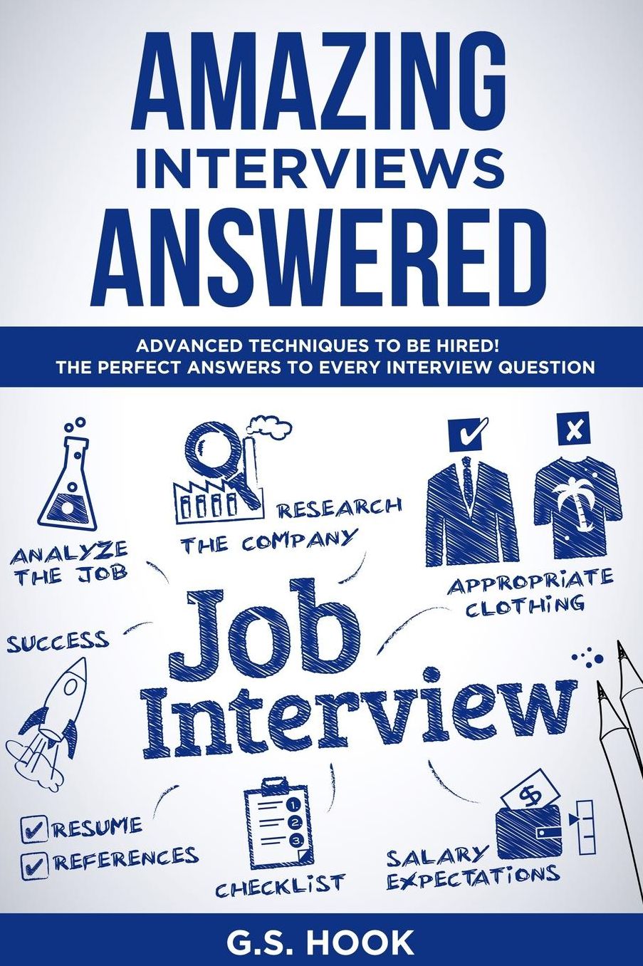 Amazing Interviews Answered: Advanced techniques to be hired! The Perfect Answers to Every Interview Question