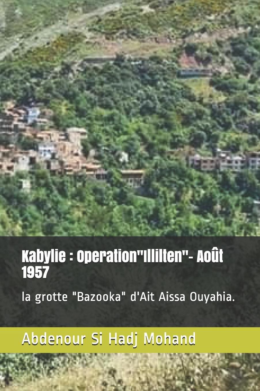 Kabylie: OperationIllilten- Aoï¿½t 1957: la grotte Bazooka d'Ait Aissa Ouyahia.
