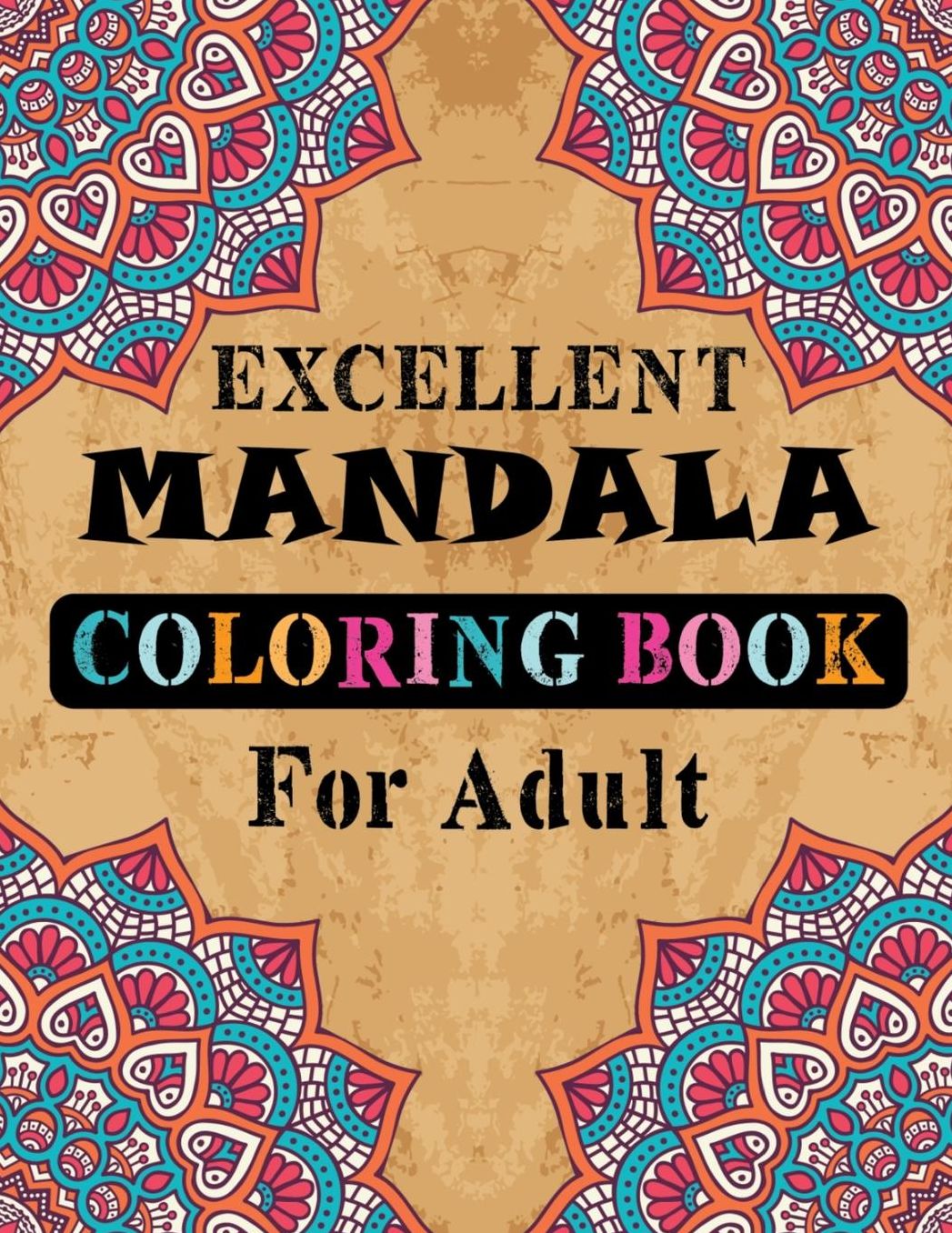 Excellent Mandala Coloring Book For Adult: 100 Amazing Adult Coloring Book of Mandalas with Great Variety of Mixed Mandala Designs and Over 100 Different Mandala