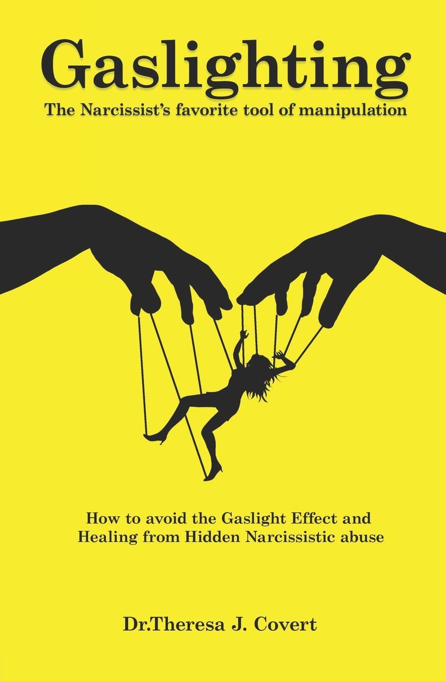 Gaslighting: The Narcissist's favorite tool of Manipulation - How to avoid the Gaslight Effect and Recovery from Emotional and Narcissistic Abuse