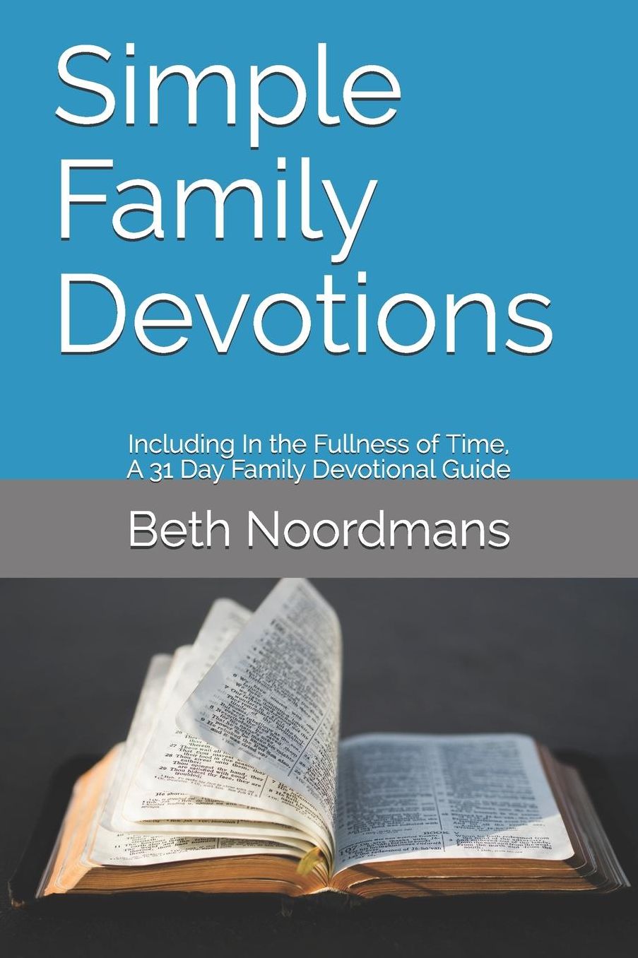 Simple Family Devotions: Including: In the Fullness of Time, A 31 Day Family Devotional Guide