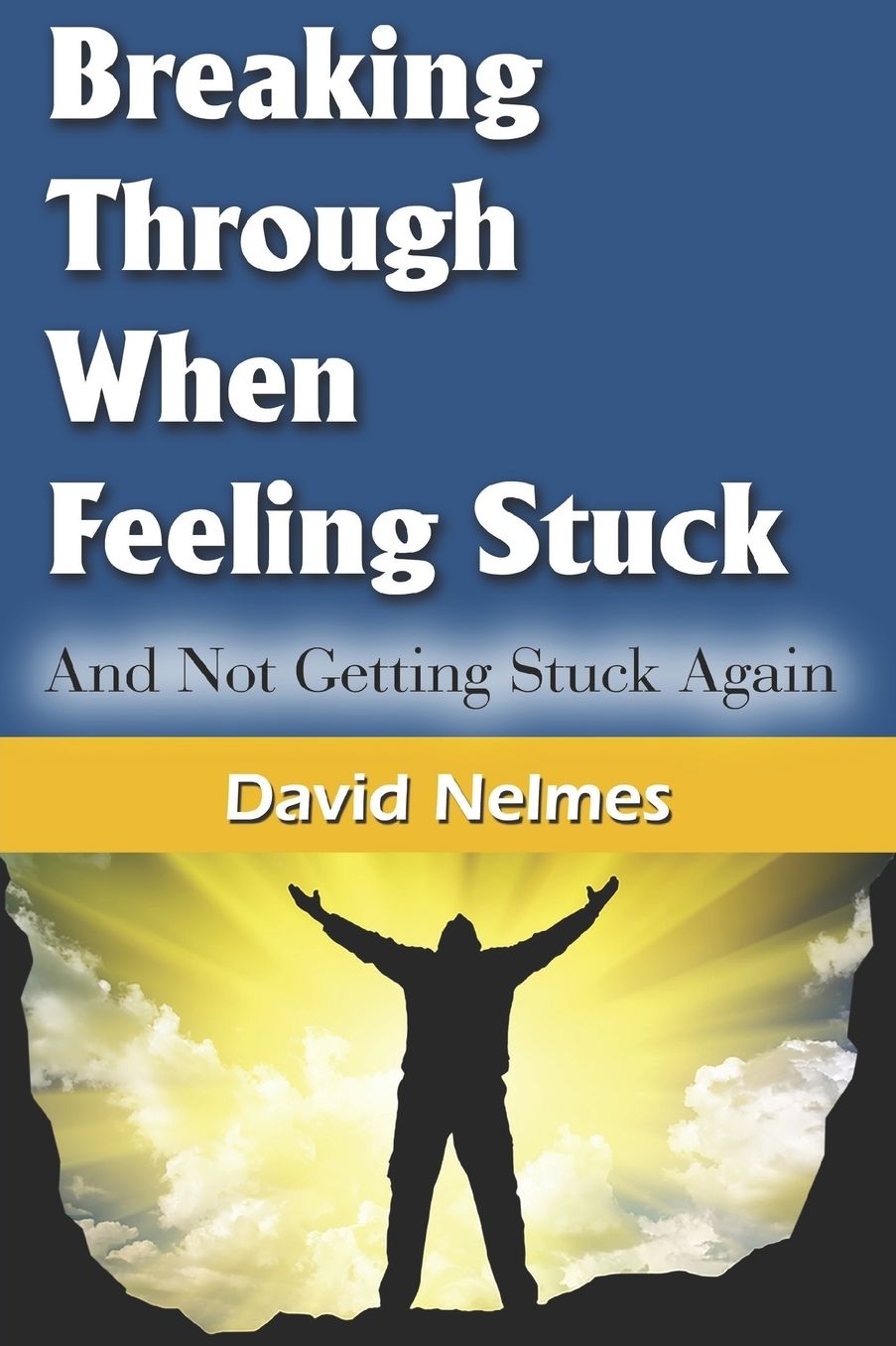 Breaking Through When Feeling Stuck: And Not Getting Stuck Again