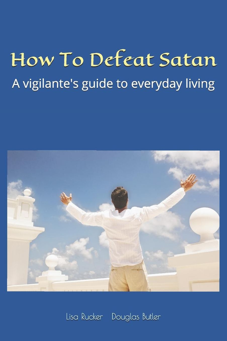 How To Defeat Satan: A vigilante's guide to everyday living