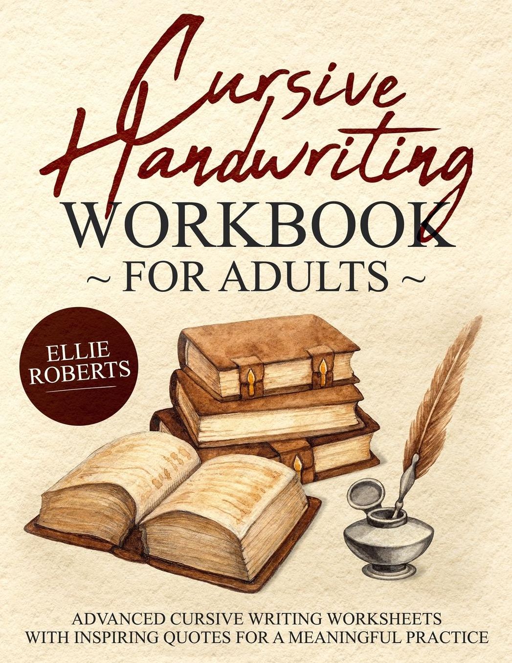 Cursive Handwriting Workbook for Adults: Advanced Cursive Writing Worksheets with Inspiring Quotes for a Meaningful Practice