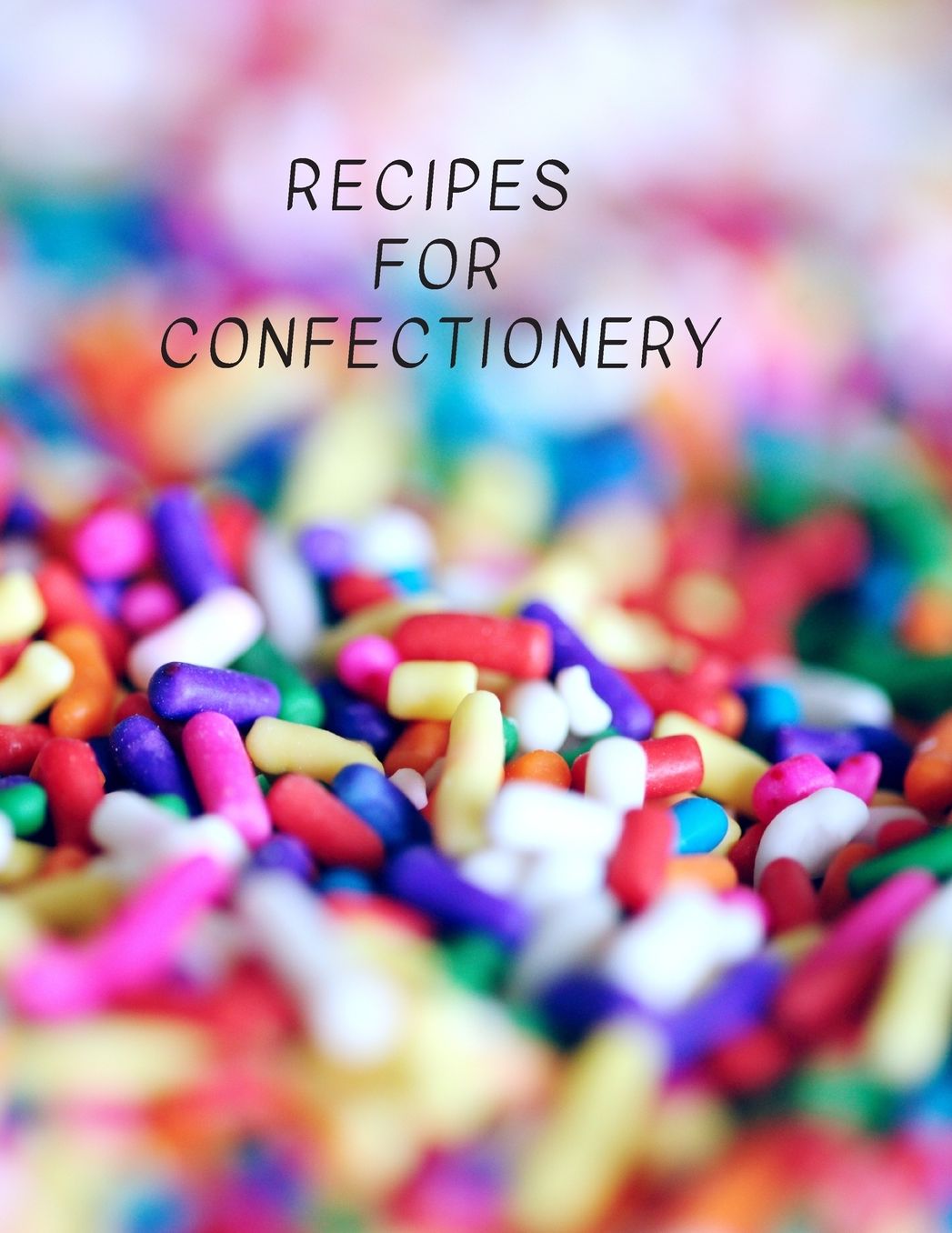 Recipes for Confectionery: Document all Your Special Recipes Large 100 Pages, Practical and extended 8.5 x 11 inches