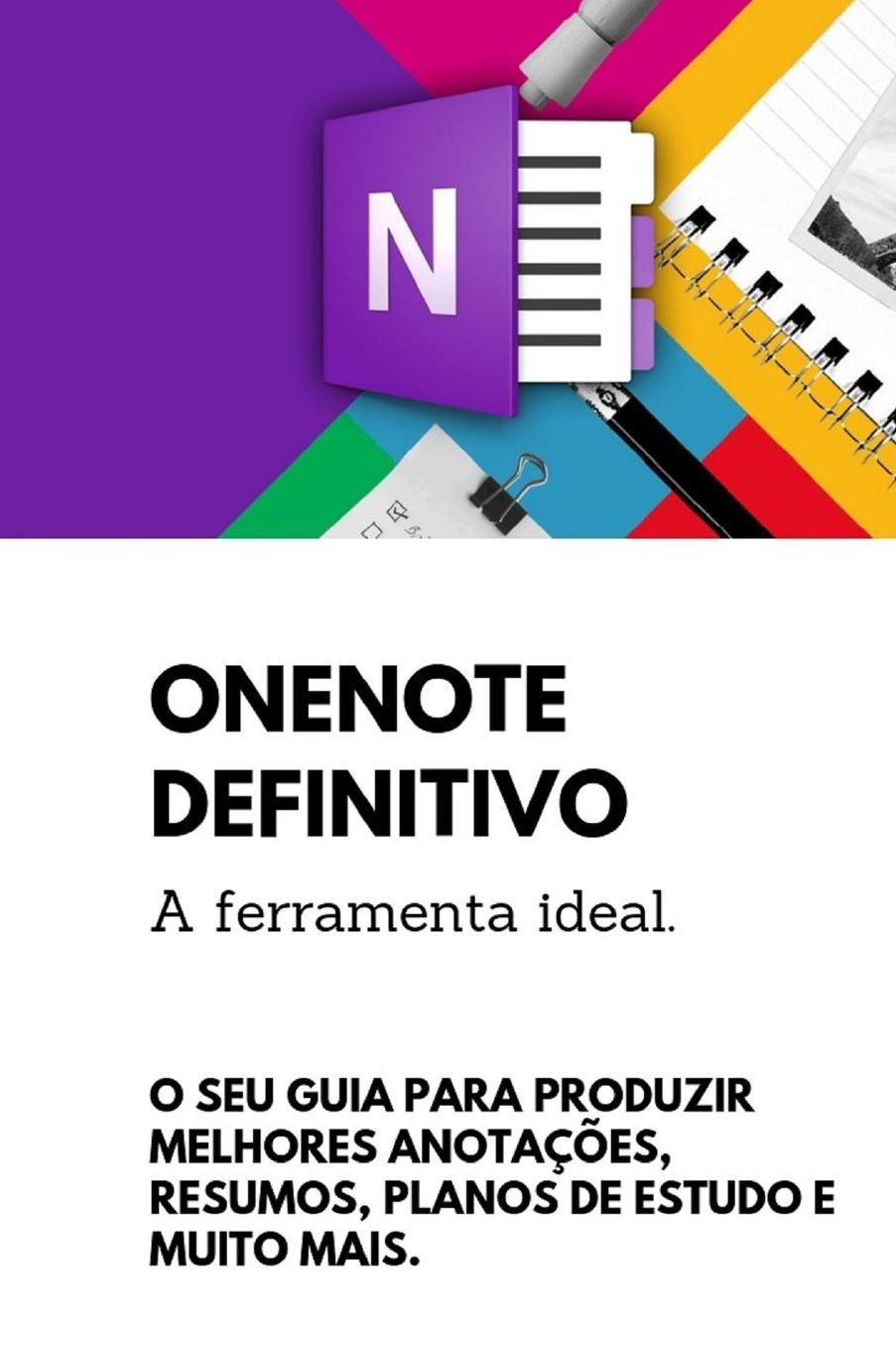 OneNote Definitivo: O Seu guia para produzir melhores anotaï¿½ï¿½es resumos, planos de estudo e muito mais nesta poderosa ferramenta