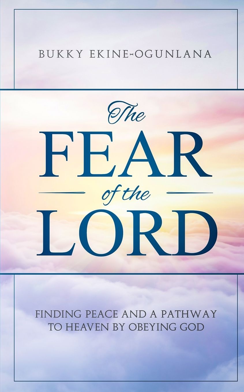The Fear of The Lord: Finding Peace and a Pathway to Heaven by Obeying God