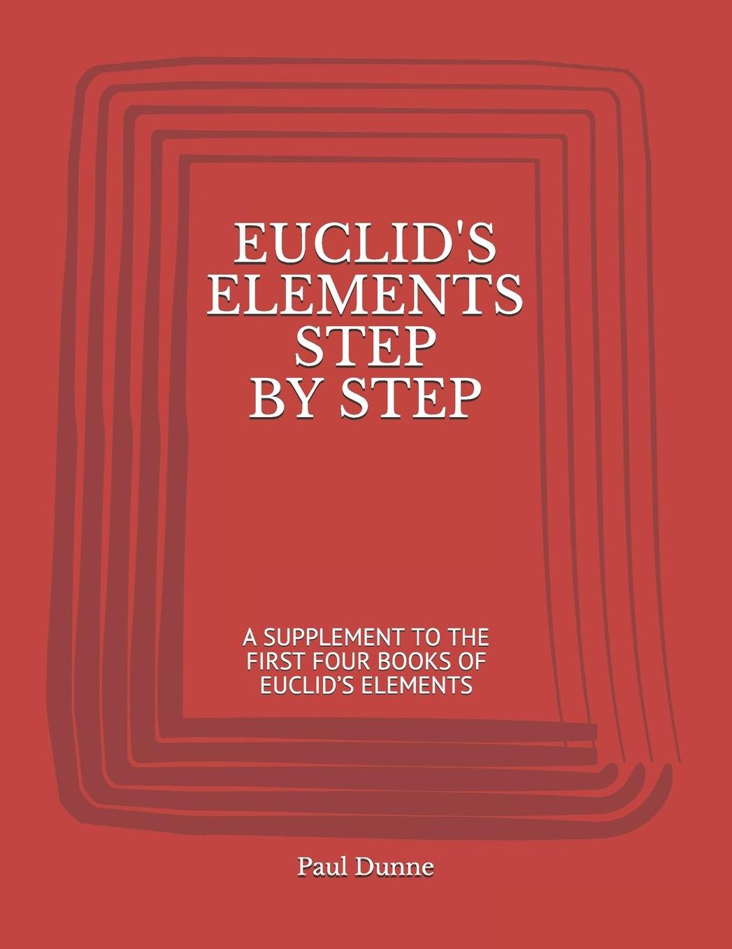 Euclid's Elements Step by Step: A Supplement to the First Four Books of Euclid's Elements