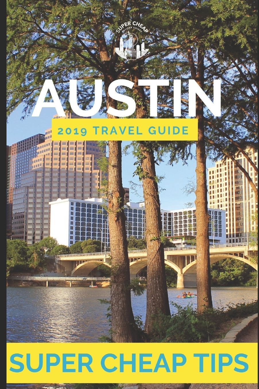 Super Cheap Austin: Travel Guide 2019: How to enjoy a $1,000 trip to Austin for under $250