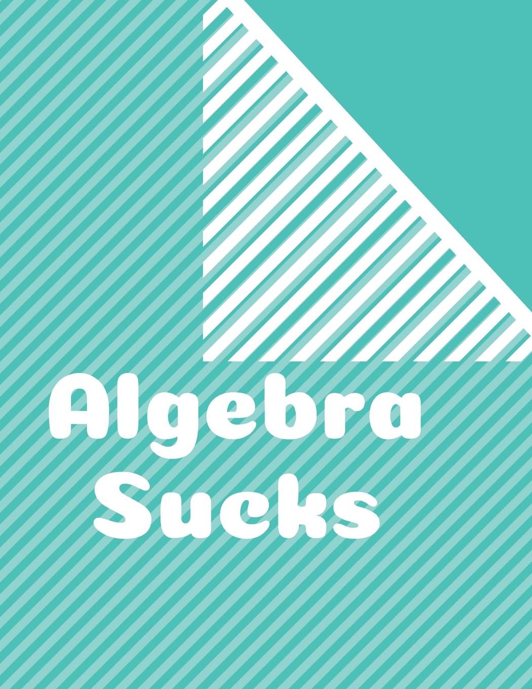Algebra Sucks: Wide Ruled Journal, Notebook, Composition Book, Gift