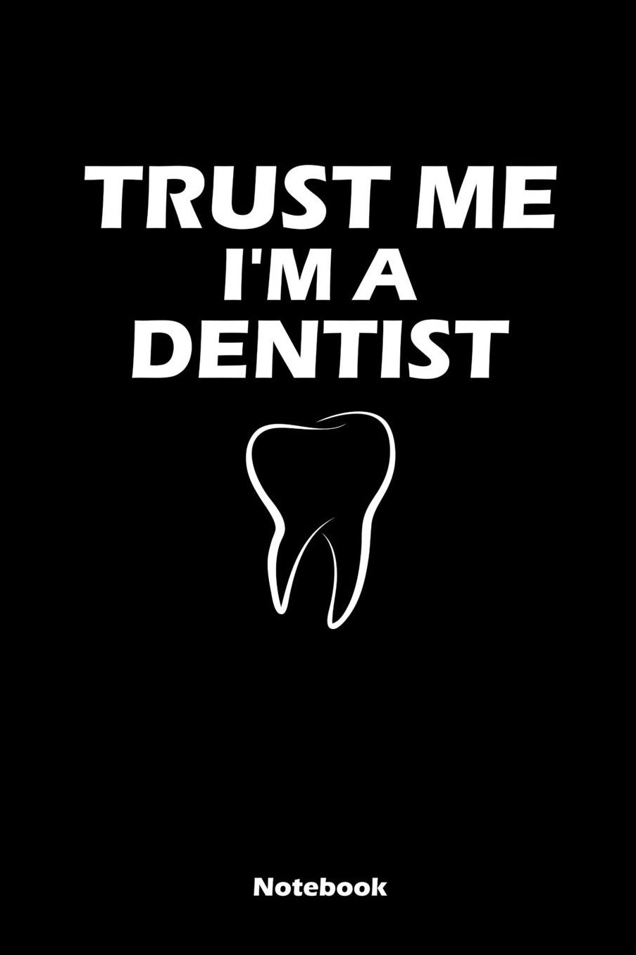 Trust Me - I'm a Dentist: Liniertes Notizbuch / Notebook / Tagebuch / Diary liniert - 15,24 x 22,86 cm (ca. DIN A5) - 120 Seiten