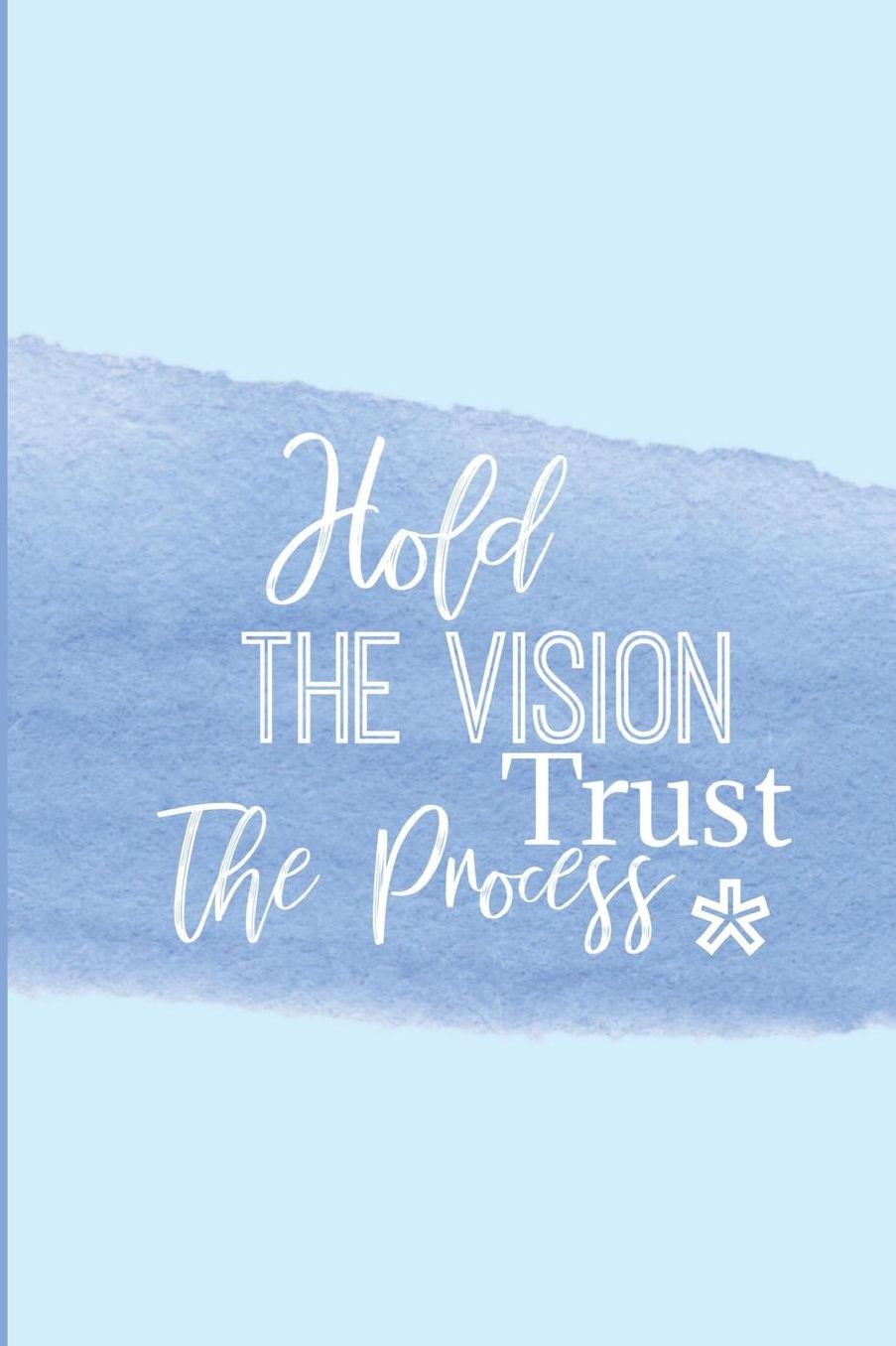 Hold The Vision Trust The Process: An Inspirational Lined Notebook