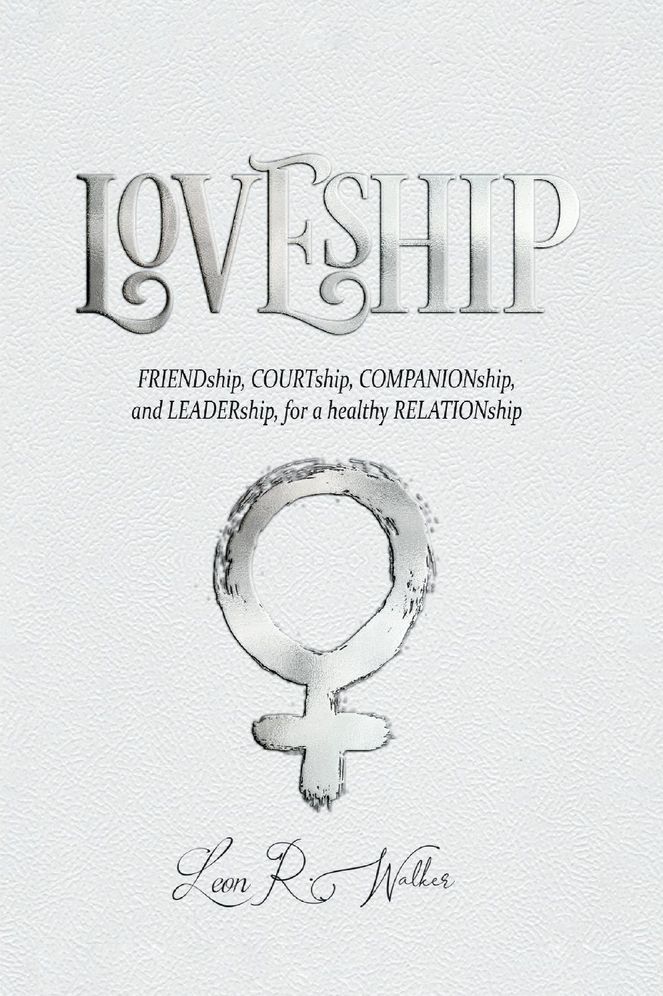 Loveship: Friendship, Courtship, Companionship, and Leadership for a healthy relation